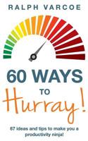 60 Ways to Hurray!: 67 Ideas and Tips to Make you a Productivity Ninja! 1789722160 Book Cover