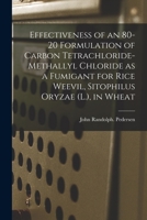 Effectiveness of an 80-20 Formulation of Carbon Tetrachloride-methallyl Chloride as a Fumigant for Rice Weevil, Sitophilus Oryzae (L.), in Wheat 1013501373 Book Cover