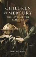 Children of Mercury: The Lives of the Painters 1789145236 Book Cover