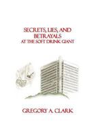 Secrets, Lies, and Betrayals at The Soft Drink Giant 1495366847 Book Cover