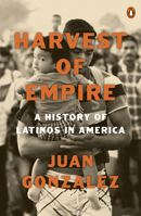 Harvest of Empire: A History of Latinos in America: Second Revised and Updated Edition 0143137433 Book Cover