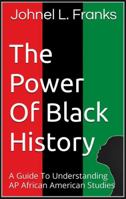 The Power Of Black History: A Guide To Understanding AP African American Studies 1955984026 Book Cover