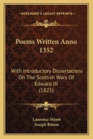 Poems Written Anno 1352: With Introductory Dissertations On The Scottish Wars Of Edward III 1166980561 Book Cover