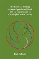 Classical Analogy between Speech and Music and Its Transmission in Carolingian Music Theory (Volume 400) 0866984488 Book Cover