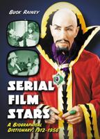 Serial Film Stars: A Biographical Dictionary, 1912-1956 0786420103 Book Cover