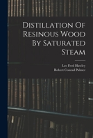 Distillation Of Resinous Wood By Saturated Steam 1016637810 Book Cover