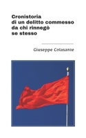 Cronistoria di un delitto commesso da chi rinnegò se stesso (Italian Edition) B0DQ8Q4Z8S Book Cover