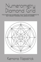 Numerometry Diamond Grid: THIS IS MORE THAN NUMEROLOGY. THIS IS THE ART OF REMEMBERING THE SELF THROUGH THE SACRED INTELLIGENCE OF NUMBERS. B0H2J3LX1R Book Cover