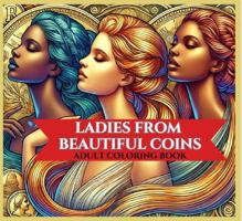 Ladies From Beautiful Coins: Adult Coloring Book 1965772811 Book Cover