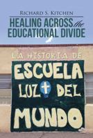 Healing Across the Educational Divide: La Historia de Escuela Luz del Mundo 1512788163 Book Cover