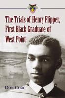 The Trials of Henry Flipper, First Black Graduate of West Point 0786439696 Book Cover