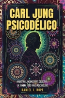 Carl Jung Psicodélico: Arquetipos, Inconsciente Colectivo, La Sombra y los Viajes Psicodélicos 1969972157 Book Cover
