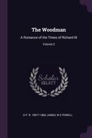 The woodman: a romance of the times of Richard III Volume 2 1377989453 Book Cover