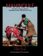 Mahindule: The Rise of Congo's Mamas, Healing the Land, One Story at a Time: The Rise of Congo's Mamas, Healing the Land, One Story at a Time: Congo's ... Rise: Healing the Land, One Story at a Time B0F28BX137 Book Cover