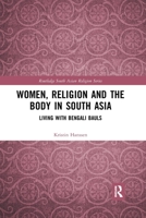 Women, Religion and the Body in South Asia: Living with Bengali Bauls 0367591154 Book Cover