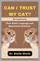 CAN I TRUST MY CAT? The Untold Secrets: Their Silent Language and Mysterious Gestures B0FQ3DY472 Book Cover