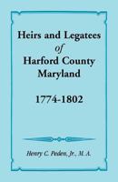 Heirs and Legatees of Harford County, Maryland, 1774-1802 1585491276 Book Cover