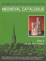 Salisbury Museum Medieval Catalogue, Part 3: Bone Objects, Enamels, Glass Vessels, Pottery, Jettons, Cloth Seals, Bullae and Other Base Metal Objects 0947535217 Book Cover
