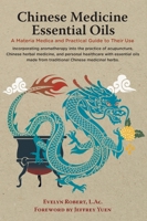 Chinese Medicine Essential Oils: A Materia Medica and Practical Guide to Their Use 0578364069 Book Cover