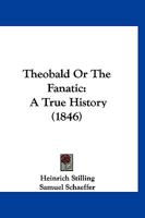 Theobald, or, The Fanatic: A True History 0469779128 Book Cover