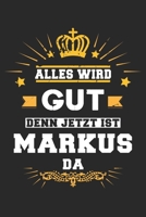 Alles wird gut denn jetzt ist Markus da: Notizbuch gepunktet DIN A5 - 120 Seiten f�r Notizen, Zeichnungen, Formeln Organizer Schreibheft Planer Tagebuch 1695570480 Book Cover