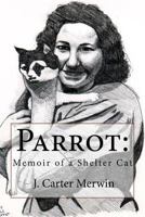 Parrot: Memoir of a Shelter Cat 1727799143 Book Cover