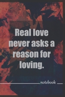 Real love never asks a reason for loving: Love Quotes Notebook Valentines Day Gift for Her For Him Great Valentine’s Day design journal ,Happy Valentines ,120pages 6x9 inches . B083XVF9Z4 Book Cover