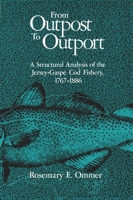 From Outpost to Outport: A Structural Analysis of the Jersey-Gaspe Cod Fishery, 1767-1886 0773507302 Book Cover