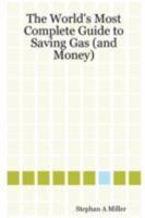 The World's Most Complete Guide to Saving Gas 1435709721 Book Cover