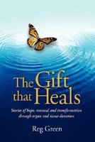 The Gift that Heals: Stories of hope, renewal and transformation through organ and tissue donation 143435069X Book Cover