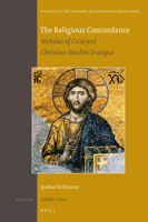 The Religious Concordance: Nicholas of Cusa and Christian-Muslim Dialogue 9004326774 Book Cover