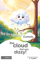 CUMULO, the cloud that was dizzy!: How Cumulo, the cutest of clouds, overcame his fear of heights. B0G7XHKMGZ Book Cover