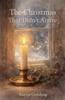 The Christmas That Didn't Arrive B0GDRVNVC5 Book Cover