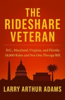 THE RIDESHARE VETERAN: 14,000 Rides Through Washington D.C., Maryland, Virginia & Florida… Not One Therapy Bill B0G6KV5PWL Book Cover