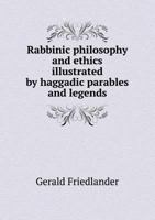 Rabbinic philosophy and ethics illustrated by haggadic parables and legends 1018115641 Book Cover