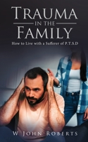 Trauma in the Family: A handbook for traumatized families 1504942256 Book Cover
