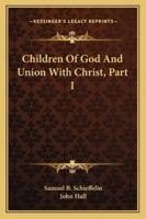 Children Of God And Union With Christ, Part I 1432659693 Book Cover