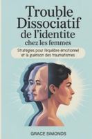 Trouble dissociatif de l'identité chez les femmes: Stratégies pour l'équilibre émotionnel et la guérison des traumatismes B0G35SL96Y Book Cover