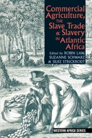 Commercial Agriculture, the Slave Trade and Slavery in Atlantic Africa 1847011365 Book Cover