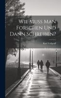 Wie Muss Man Forschen Und Dann Schreiben? 102177507X Book Cover