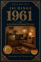 101 Dinge, an die sich nur der Jahrgang 1961 erinnert: Das perfekte Geschenk zum 65. Geburtstag – Eine nostalgische Zeitreise durch die Kindheit der ... Dinge – Die Jahrgangs-Reihe (German Edition)) B0H8KHYKYF Book Cover