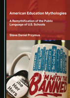 American Education Mythologies: A Remythification of the Public Language of U.S. Schools 1527556220 Book Cover