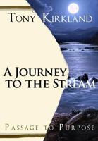 A Journey To The Stream: Passage to Purpose 0991361512 Book Cover