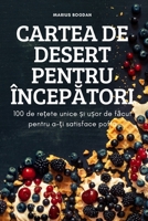 Cartea de Desert Pentru ÎncepĂtori: 100 de rețete unice și ușor de făcut pentru a-ți satisface pofta 1837621934 Book Cover