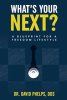 What's Your Next?: The Blueprint for Creating Your Freedom Lifestyle 1642251909 Book Cover