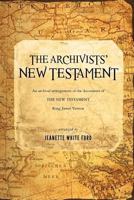 The Archivists' New Testament: An Archival Arrangement of the Documents of the New Testament 1470198126 Book Cover