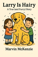 Larry is Hairy (The Stories of Larry the Lab) B0G6W8FHZN Book Cover