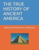THE TRUE HISTORY OF ANCIENT AMERICA 1696114888 Book Cover