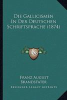Die Gallicismen in Der Deutschen Schriftsprache 1168429552 Book Cover