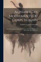 Alphabet Des Mouvements Du Corps Humain: Essai D'enregistrement Des Mouvements Du Corps Humain Au Moyen Des Signes Musicaux 1021171433 Book Cover